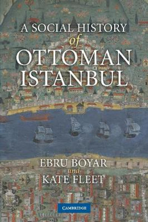 A Social History of Ottoman Istanbul by Ebru Boyar