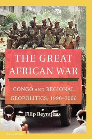 The Great African War: Congo and Regional Geopolitics, 1996-2006 by Filip Reyntjens