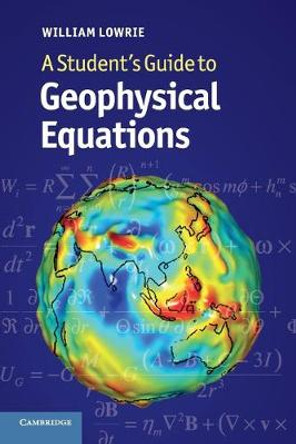 A Student's Guide to Geophysical Equations by William Lowrie