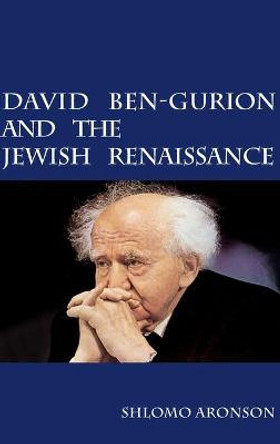 David Ben-Gurion and the Jewish Renaissance by Shlomo Aronson