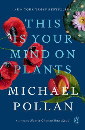 This Is Your Mind on Plants by Michael Pollan