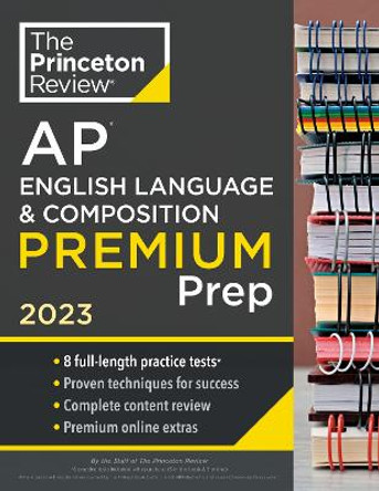 Princeton Review AP English Language & Composition Premium Prep, 2023: 8 Practice Tests + Complete Content Review + Strategies & Techniques by The Princeton Review