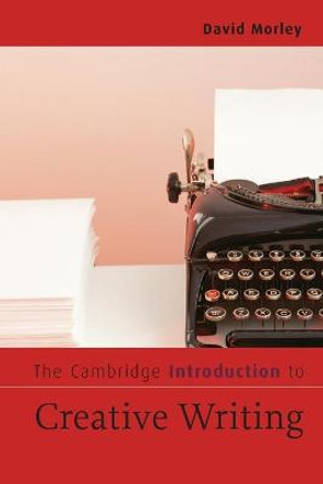 The Cambridge Introduction to Creative Writing by David Morley