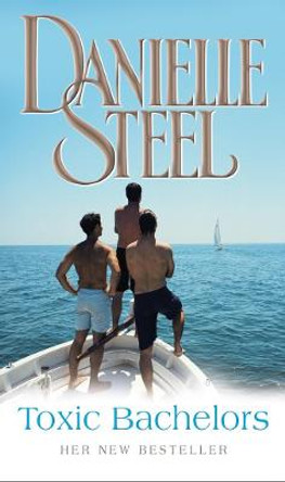 Toxic Bachelors by Danielle Steel