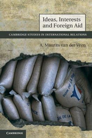 Ideas, Interests and Foreign Aid by A. Maurits Van der Veen