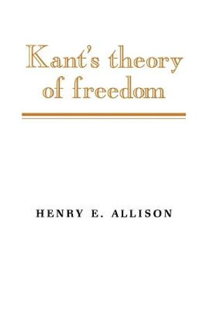 Kant's Theory of Freedom by Henry E. Allison