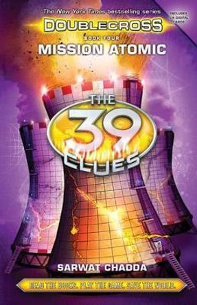 Mission Atomic (the 39 Clues: Doublecross, Book 4), 4 by Sarwat Chadda