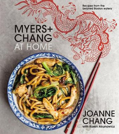 Myers and Chang at Home: Recipes From the Beloved Boston Eatery by Joanne Chang