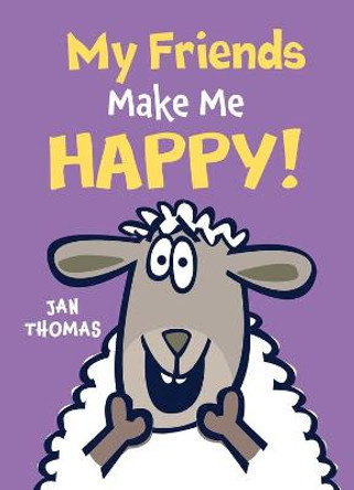 My Friends Make Me Happy! by Jan Thomas