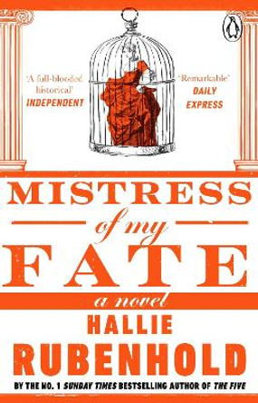 Mistress of My Fate: By the award-winning and Sunday Times bestselling author of THE FIVE by Hallie Rubenhold