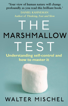 The Marshmallow Test: Understanding Self-control and How To Master It by Walter Mischel