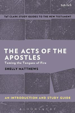 The Acts of The Apostles: An Introduction and Study Guide: Taming the Tongues of Fire by Shelly Matthews