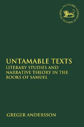 Untamable Texts: Literary Studies and Narrative Theory in the Books of Samuel by Greger Andersson