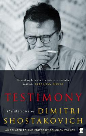 Testimony: The Memoirs of Dmitri Shostakovich as related to and edited by  Solomon Volkov by Dmitri Dmitrievich Shostakovich