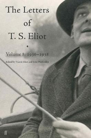 Letters of T. S. Eliot Volume 8: 1936-1938 by T. S. Eliot