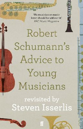 Robert Schumann's Advice to Young Musicians: Revisited by Steven Isserlis by Steven Isserlis