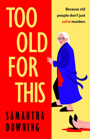 Too Old For This by Samantha Downing 9780241446928