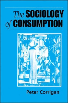 The Sociology of Consumption: An Introduction by Peter Corrigan 9780761950110