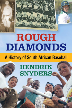 Rough Diamonds: A History of South African Baseball by Hendrik Snyders 9781476691138