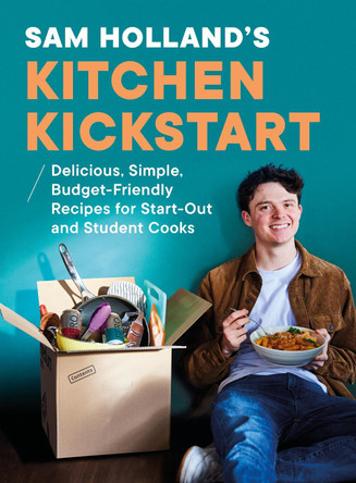 Sam Holland’s Kitchen Kickstart: Delicious, Simple, Budget-Friendly Recipes For Start-Out and Student Cooks by Sam Holland 9780241735176
