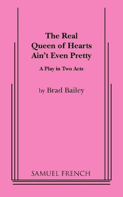 The Real Queen of Hearts Ain't Even Pretty by Brad Bailey