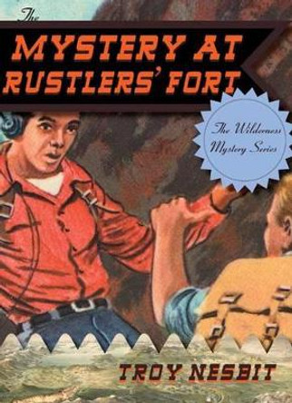 The Mystery at Rustlers' Fort by Troy Nesbit 9781589798670