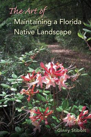 The Art of Maintaining a Florida Native Landscape by Ginny Stibolt 9780813061313