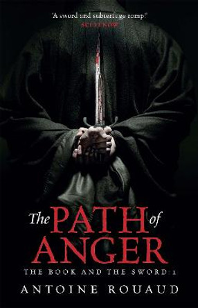 The Path of Anger: The Book and the Sword: 1 by Antoine Rouaud