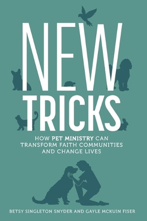 New Tricks: How Pet Ministry Can Transform Faith Communities and Change Lives by Betsy Singleton Snyder 9780835820745