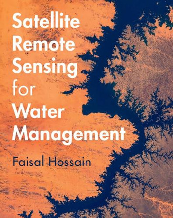 Satellite Remote Sensing for Water Management by Faisal Hossain 9781009453530