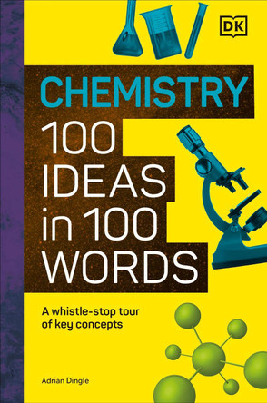 Chemistry 100 Ideas in 100 Words: A Whistle-Stop Tour of Key Concepts by DK 9780593961629