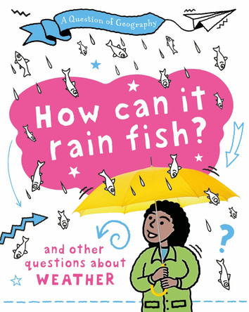 A Question of Geography: How Can it Rain Fish?: and other questions about weather by Clive Gifford 9781526325921