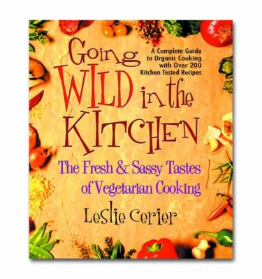 Wild in the Kitchen: The Fresh and Sassy Tastes of Vegetarian Cooking by Leslie Cerier 9780757000911