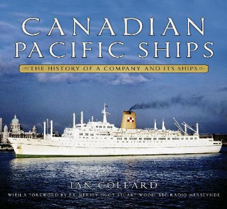 Canadian Pacific Ships: The History of a Company and its Ships by Ian Collard