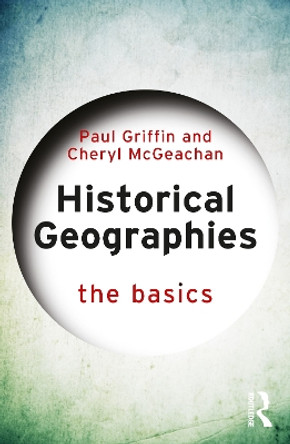 Historical Geographies: The Basics Paul Griffin 9781032775241