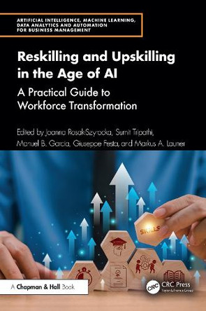Reskilling and Upskilling in the Age of AI: A Practical Guide to Workforce Transformation Joanna Rosak-Szyrocka 9781041007906