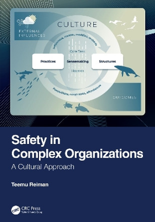 Safety in Complex Organizations: A Cultural Approach: A Systematic Approach to Complex and Dynamic Environments Teemu Reiman 9781032789163