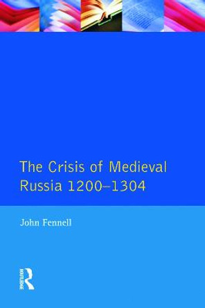 The Crisis of Medieval Russia 1200-1304 by J. Fennell
