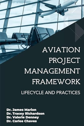 Aviation Project Management Framework: Lifecycle and Practices by James Marion 9781637428627