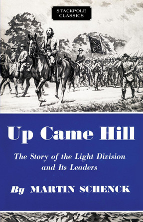 Up Came Hill: The Story of the Light Division and its Leaders by Martin Schenck 9780811737340