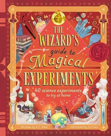 The Wizard's Guide to Magical Experiments: 40 Science Experiments to Try at Home by A J Wood 9781419786754