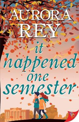 It Happened One Semester by Aurora Rey 9781636798141