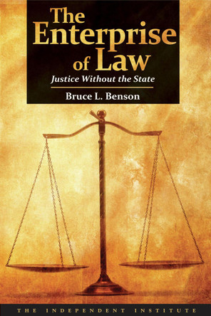 The Enterprise of Law: Justice Without the State by Bruce L. Benson 9781598130447