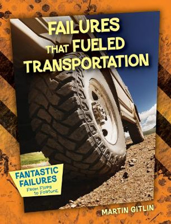 Failures That Fueled Transportation by Martin Gitlin 9781668938270