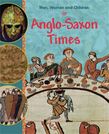Men, Women and Children: In Anglo Saxon Times by Jane Bingham 9780750267083
