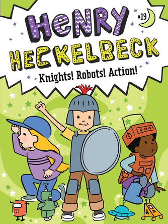 Henry Heckelbeck Knights! Robots! Action!: Volume 19 by Wanda Coven 9781665963008