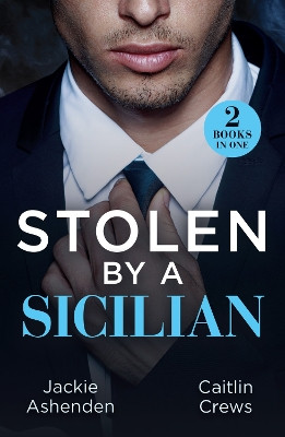 Stolen By A Sicilian: His Heir of Revenge (Captured and Claimed) / Sicilian Devil's Prisoner (Mills & Boon Modern) Jackie Ashenden 9780263344912