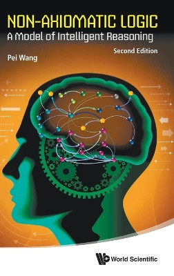 Non-axiomatic Logic: A Model Of Intelligent Reasoning Pei Wang 9789819819423
