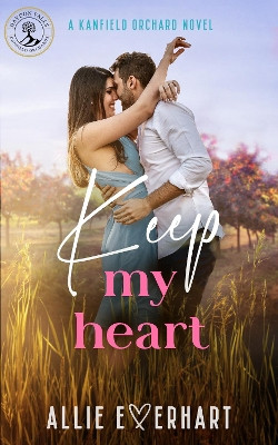 Keep My Heart: A small-town friends-to-lovers Kanfield Brothers romance (Nick's Story) Allie Everhart 9781471420825