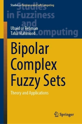 Bipolar Complex Fuzzy Sets: Theory and Applications Ubaid ur Rehman 9783032073877